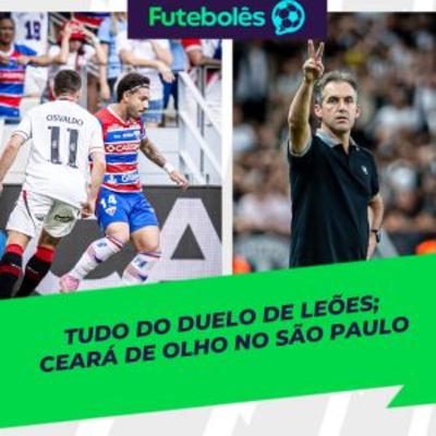 #995 - TUDO DO DUELO DE LEÕES | CEARÁ DE OLHO NO SÃO PAULO | FUTEBOLÊS 26/09/2025