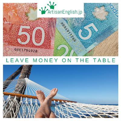 Leave Money on the Table - ESL Phrase