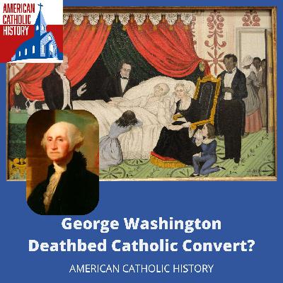 George Washington's Deathbed Conversion?