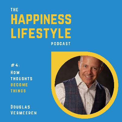 #4: Douglas Vermeeren - How Thoughts Become Things