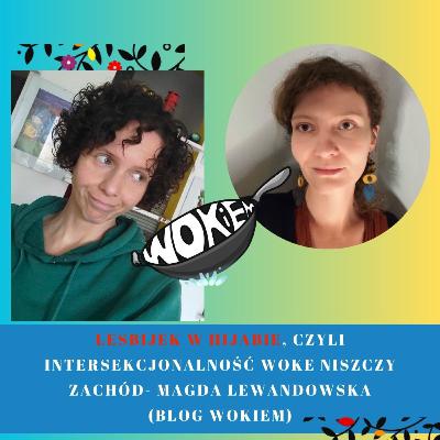 Lesbijek w hijabie-intersekcjonalność woke niszczy zachód 🫃Rozmowa z Magdą Lewandowską (blog Wokiem)