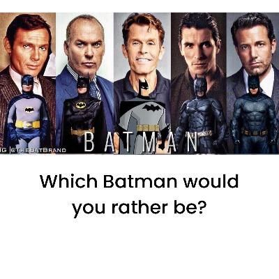 Which Batman Would You Rather Be and Why Val Kilmer?