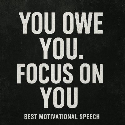 You Owe You – The Speech That Forces You to Level Up You Owe You – The Speech That Forces You to Level Up