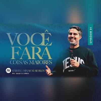 OCÊ FARÁ COISAS MAIORES I Grandes Coisas | #1 | Pastor Davis Oliveira
