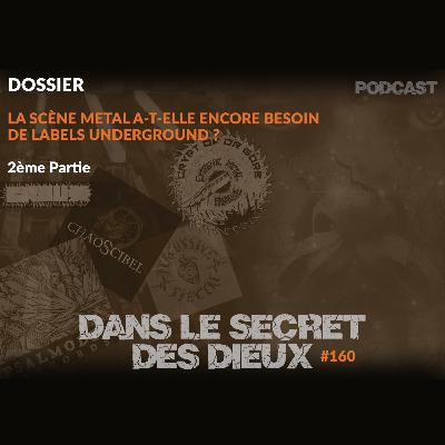 EP160 | Dossier : la scène Metal a-t-elle encore besoin de labels underground ? (Partie 2)