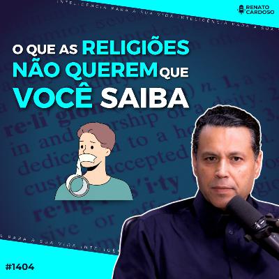 #1404: O QUE AS RELIGIÕES NÃO QUEREM QUE VOCÊ SAIBA