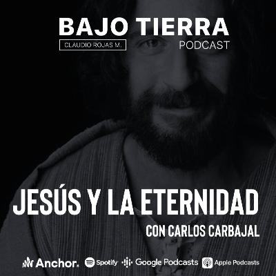 Ep. 20 - Jesús y la eternidad con Carlos Carbajal