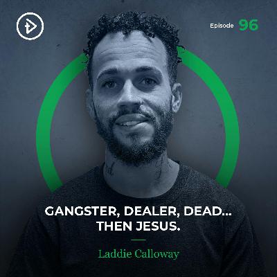 #96 Gangster, Dealer, Dead… Then Jesus. - Laddie Calloway
