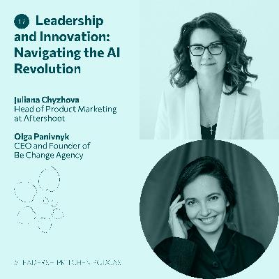 #17 Leadership and Innovation: Navigating the AI Revolution — Juliana Chyzhova and Olya Panivnyk | #LeadershipKitchen Podcast