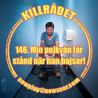 146.Frågor: Min pojkvän får stånd när han bajsar! 146.Frågor: Min pojkvän får stånd när han bajsar!