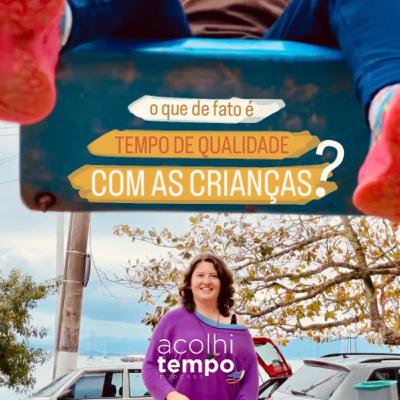 O que de fato é “Tempo de Qualidade com as Crianças”? | acolhitempo 02