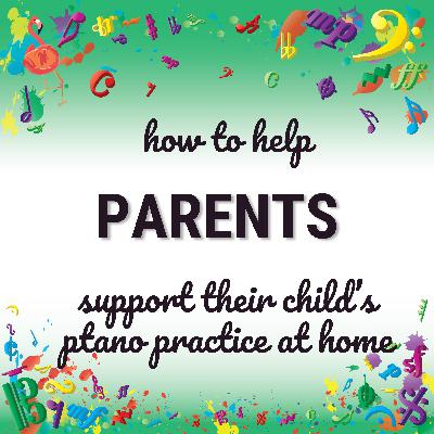How to Help Parents Support Their Child’s Piano Practice at Home (Even If They Don’t Play)