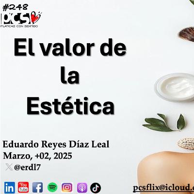 PCS # 248. El Valor de la estética PCS # 248. El Valor de la estética
