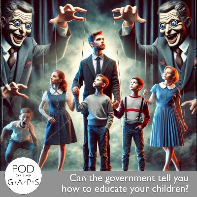 Episode 91 - Can the government tell you how to educate your children?