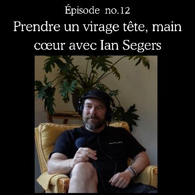 Prendre un virage tête, main, cœur avec Ian Segers Prendre un virage tête, main, cœur avec Ian Segers