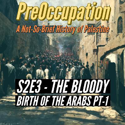 SE2E3 - The Bloody Birth of the Arabs pt 1