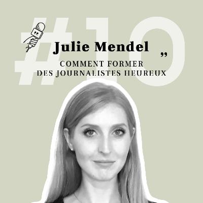 Julie Mendel - Comment former des journalistes heureux