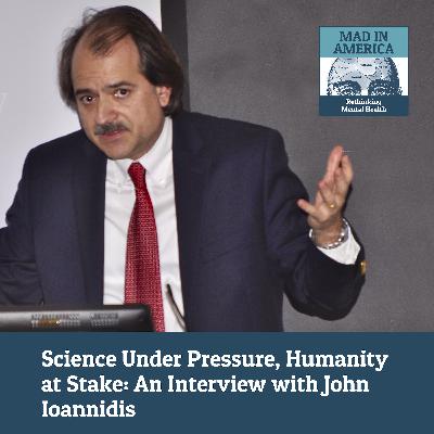 Science Under Pressure, Humanity at Stake: An Interview with John Ioannidis Science Under Pressure, Humanity at Stake: An Interview with John Ioannidis