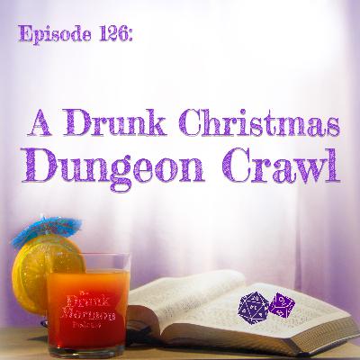 126 - A Drunk Christmas Dungeon Crawl