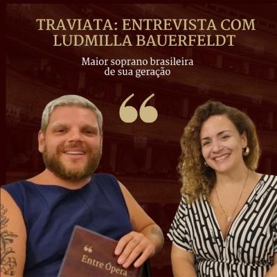 Traviata: Entrevista com Ludmilla Bauerfeldt Traviata: Entrevista com Ludmilla Bauerfeldt