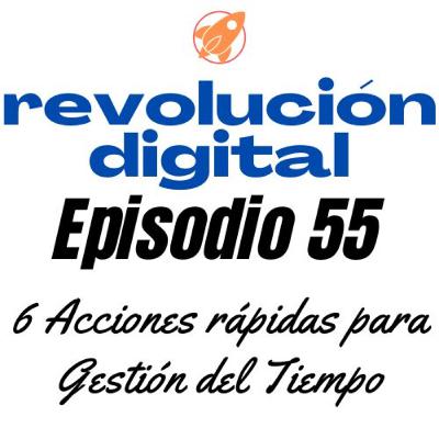 Epsodio 55 - 6 acciones rápidas de Gestión del Tiempo