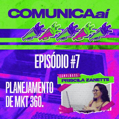 #7 Comunica Aí - Planejamento de Marketing 360