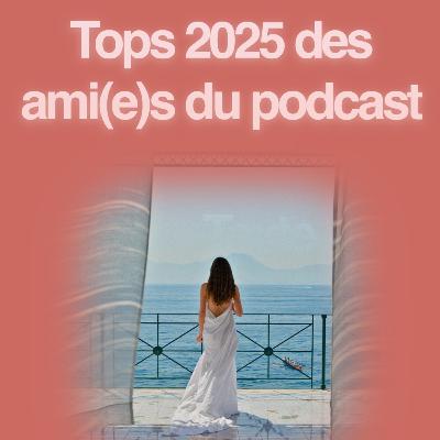 Les tops 2025 des ami(e)s du podcast