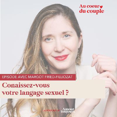 Connaissez-vous votre langage sexuel ? On en parle avec Margot Fried-Filliozat
