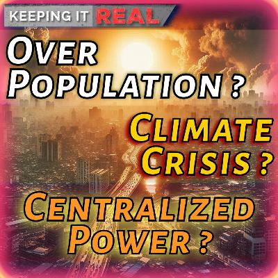 Overpopulation, Climate Crisis, Centralized Power? Reality & Solutions Overpopulation, Climate Crisis, Centralized Power? Reality & Solutions