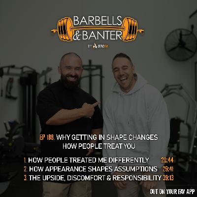 Ep 188 - Why getting in shape changes how people treat you Ep 188 - Why getting in shape changes how people treat you