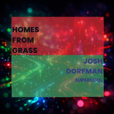 Plantd's Josh Dorfman: Building Homes From Grass, Not Trees