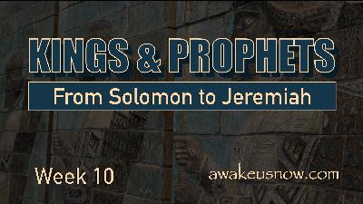 Kings & Prophets: From Solomon to Jeremiah - Week 10 Kings & Prophets: From Solomon to Jeremiah - Week 10
