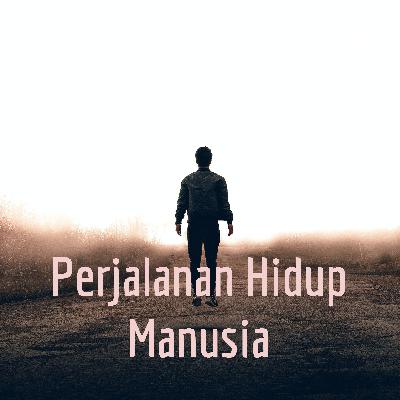 Perjalanan Hidup Manusia