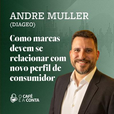 O Café e a Conta #110 - André Muller: Como marcas devem se relacionar com novo perfil de consumidor