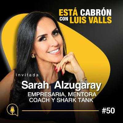 Cómo Empoderarte y Cambiar tu Vida | Sarah Alzugaray en Está Cabrón | Ep 71