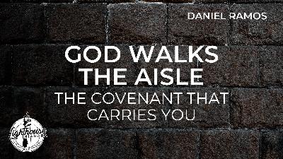 God Walks The Aisle; The Covenant That Carries You - Daniel Ramos God Walks The Aisle; The Covenant That Carries You - Daniel Ramos