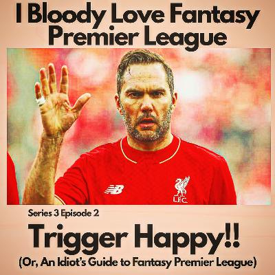 Trigger Happy (Or, An Idiot's Guide to FPL)