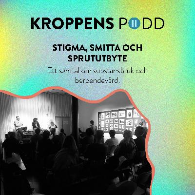 KROPPENS PODD: STIGMA, SMITTA OCH SPRUTUTBYTE - ett samtal om substansbruk och beroendevård