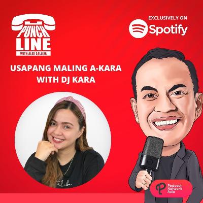 Ep. 89: Usapang Maling A-kara with DJ Kara