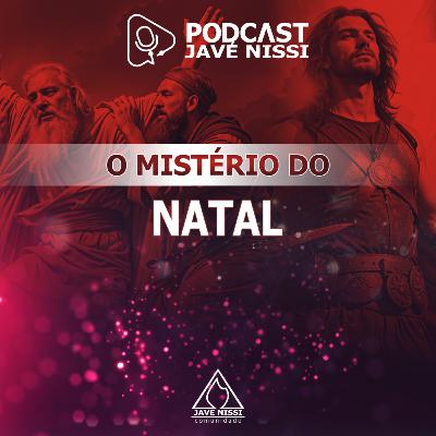 O MISTÉRIO DO NATAL | Podcast Javé Nissi O MISTÉRIO DO NATAL | Podcast Javé Nissi
