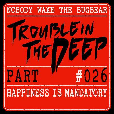 Trouble In The Deep | Part 26 | Happiness is Mandatory Trouble In The Deep | Part 26 | Happiness is Mandatory