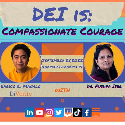 DEI is: Compassionate Courage w/ Dr. Pushpa Iyer