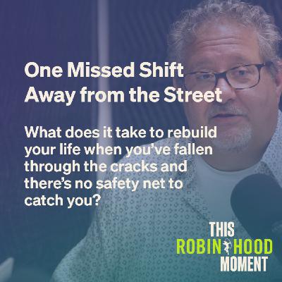 One Missed Shift Away from the Street: The cost of losing your job | This Robin Hood Moment