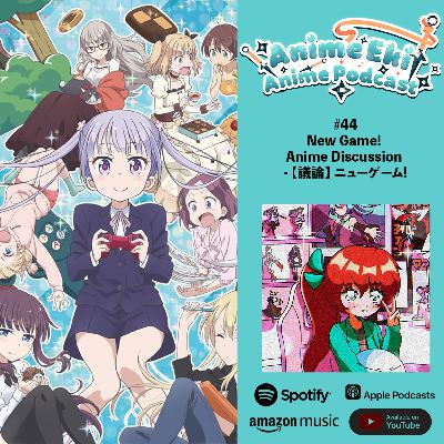 Anime Eki #44: New Game! Anime Discussion - 【議論】 ニューゲーム! Anime Eki #44: New Game! Anime Discussion - 【議論】 ニューゲーム!