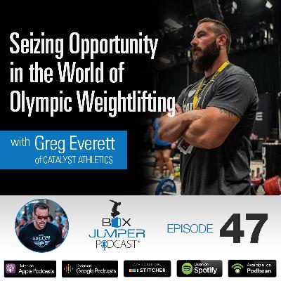 Seizing Opportunity in the World of Olympic Weightlifting with Greg Everett of Catalyst Athletics