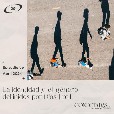 La identidad y el género definidos por Dios | Pt.1