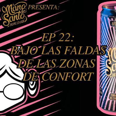 EP22: Bajo las faldas de las zonas de confort