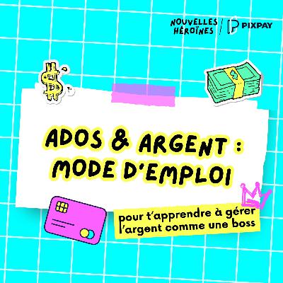 [HORS-SÉRIE SPÉCIAL ADOS]  6 (top) conseils pour t'apprendre à gérer ton argent de poche comme une boss