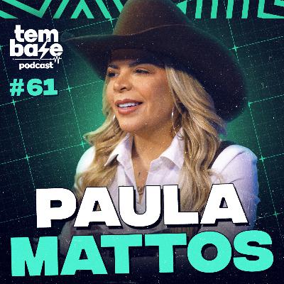 PAULA MATTOS - Tem Base Podcast #061 PAULA MATTOS - Tem Base Podcast #061