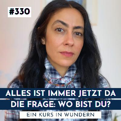 #330 Alles, was du willst, bist du schon längst | Ein Kurs in Wundern #330 Alles, was du willst, bist du schon längst | Ein Kurs in Wundern